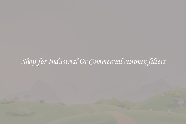Shop for Industrial Or Commercial citronix filters