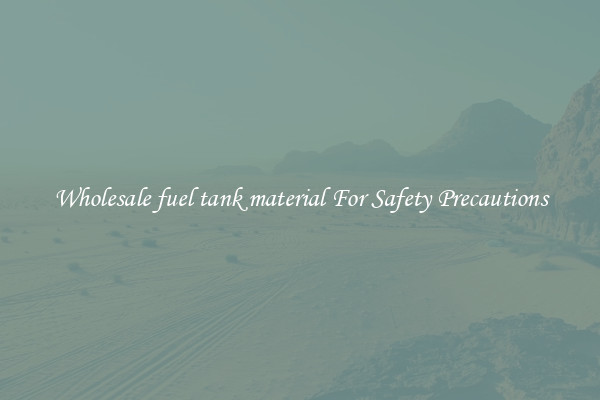 Wholesale fuel tank material For Safety Precautions