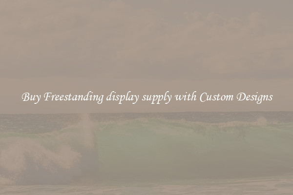 Buy Freestanding display supply with Custom Designs