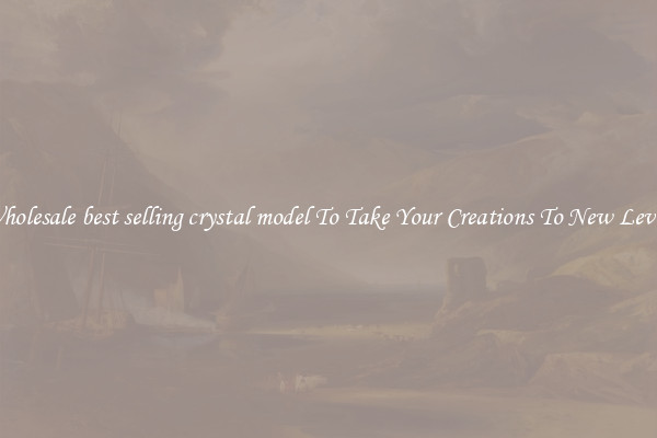 Wholesale best selling crystal model To Take Your Creations To New Levels