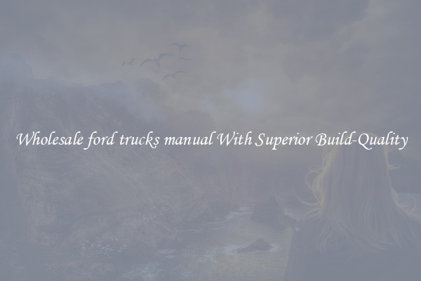 Wholesale ford trucks manual With Superior Build-Quality