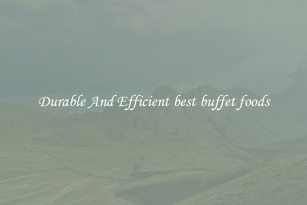 Durable And Efficient best buffet foods