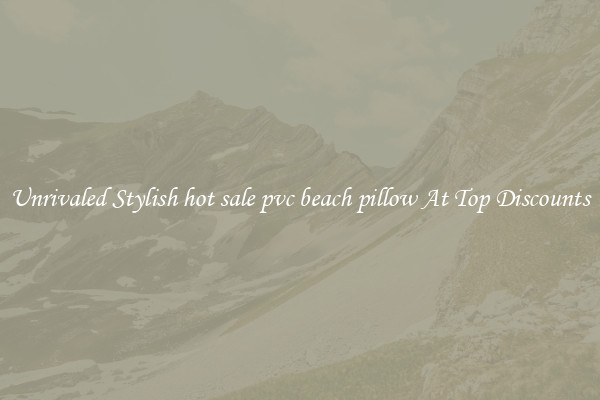 Unrivaled Stylish hot sale pvc beach pillow At Top Discounts