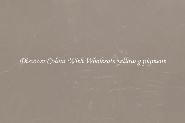 Discover Colour With Wholesale yellow g pigment