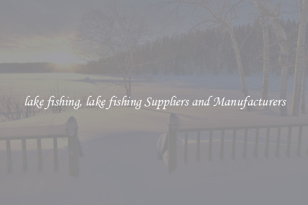 lake fishing, lake fishing Suppliers and Manufacturers