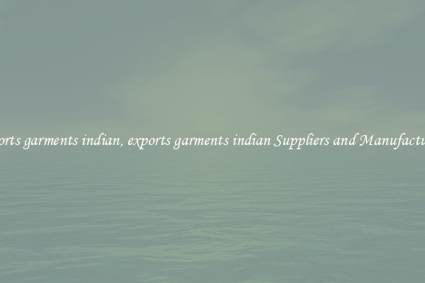 exports garments indian, exports garments indian Suppliers and Manufacturers