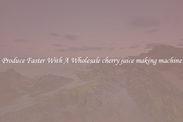 Produce Faster With A Wholesale cherry juice making machine