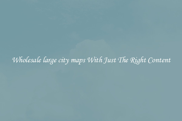 Wholesale large city maps With Just The Right Content