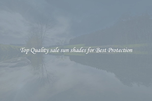 Top Quality sale sun shades for Best Protection