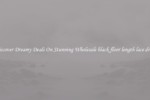 Discover Dreamy Deals On Stunning Wholesale black floor length lace dress