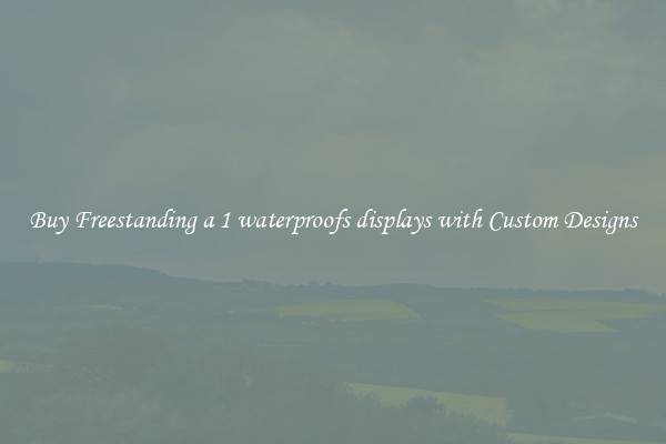 Buy Freestanding a 1 waterproofs displays with Custom Designs