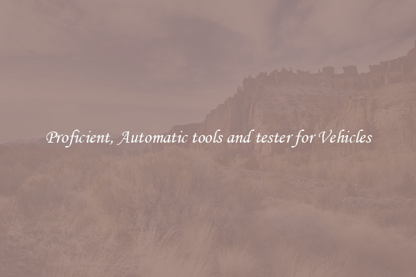 Proficient, Automatic tools and tester for Vehicles