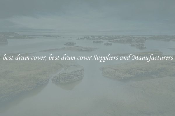 best drum cover, best drum cover Suppliers and Manufacturers