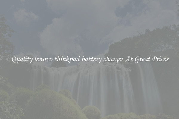 Quality lenovo thinkpad battery charger At Great Prices