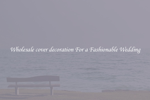 Wholesale cover decoration For a Fashionable Wedding