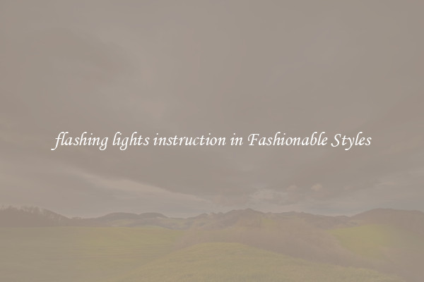 flashing lights instruction in Fashionable Styles
