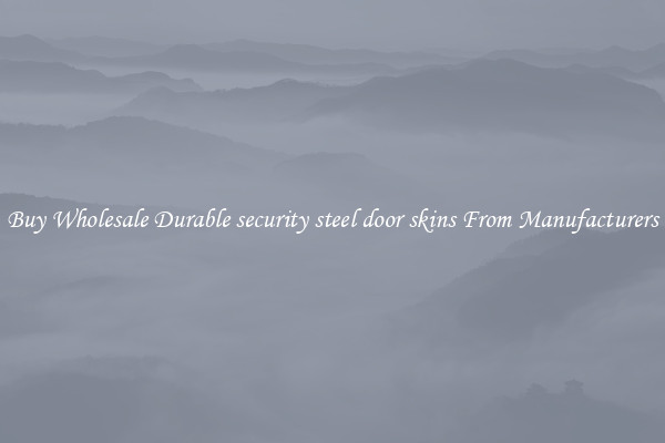 Buy Wholesale Durable security steel door skins From Manufacturers