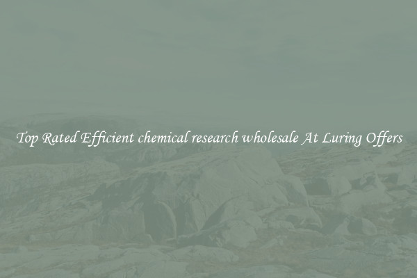 Top Rated Efficient chemical research wholesale At Luring Offers