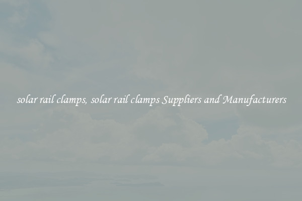 solar rail clamps, solar rail clamps Suppliers and Manufacturers