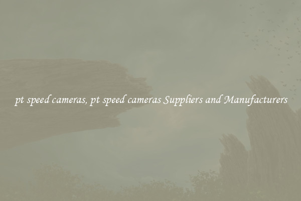 pt speed cameras, pt speed cameras Suppliers and Manufacturers