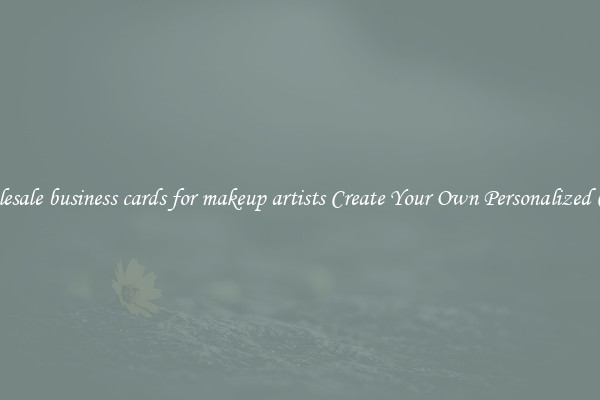Wholesale business cards for makeup artists Create Your Own Personalized Cards