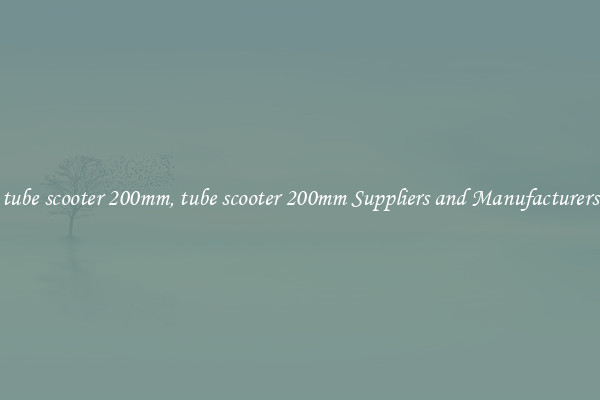 tube scooter 200mm, tube scooter 200mm Suppliers and Manufacturers