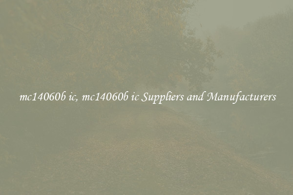 mc14060b ic, mc14060b ic Suppliers and Manufacturers