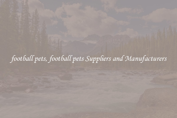 football pets, football pets Suppliers and Manufacturers