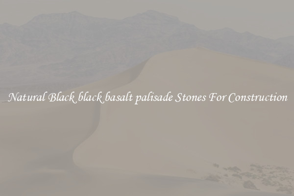 Natural Black black basalt palisade Stones For Construction
