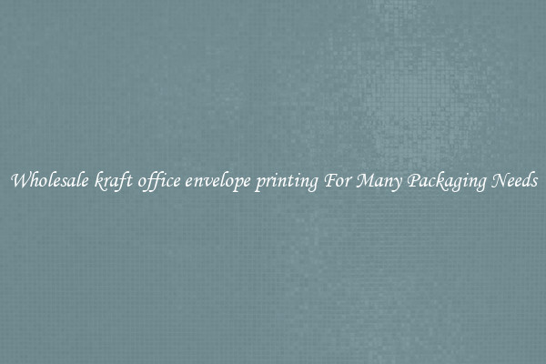 Wholesale kraft office envelope printing For Many Packaging Needs