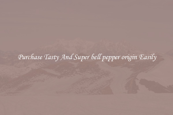 Purchase Tasty And Super bell pepper origin Easily