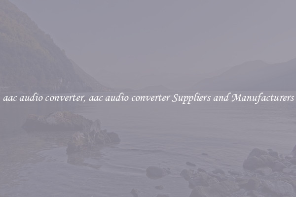 aac audio converter, aac audio converter Suppliers and Manufacturers