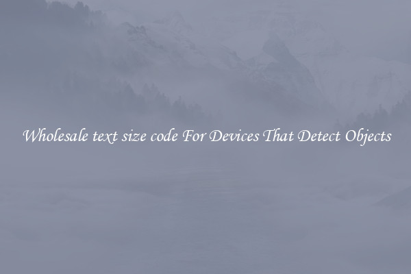 Wholesale text size code For Devices That Detect Objects