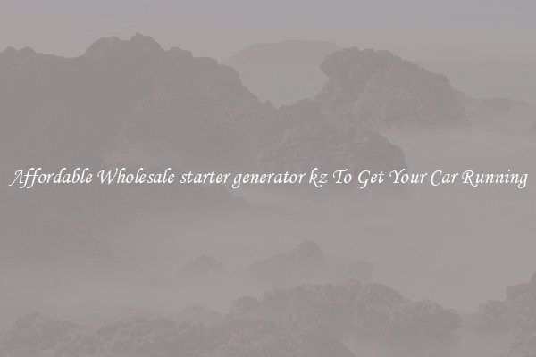 Affordable Wholesale starter generator kz To Get Your Car Running