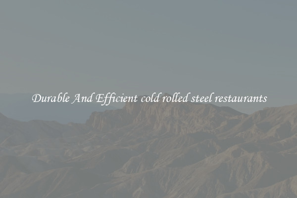 Durable And Efficient cold rolled steel restaurants