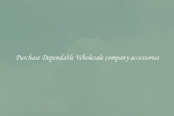Purchase Dependable Wholesale company accessories