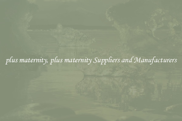 plus maternity, plus maternity Suppliers and Manufacturers
