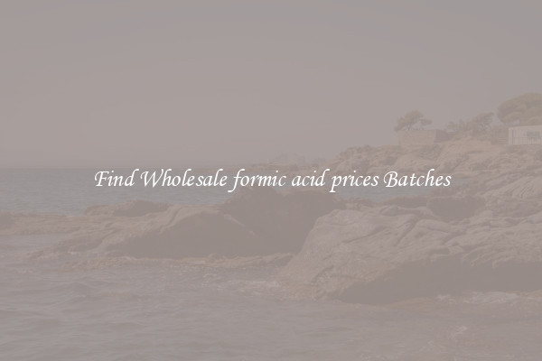 Find Wholesale formic acid prices Batches
