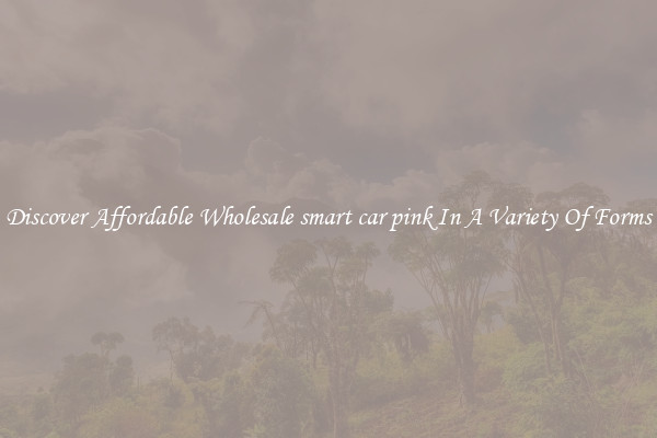 Discover Affordable Wholesale smart car pink In A Variety Of Forms