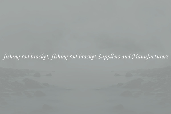 fishing rod bracket, fishing rod bracket Suppliers and Manufacturers