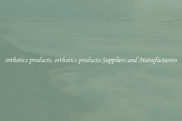 orthotics products, orthotics products Suppliers and Manufacturers