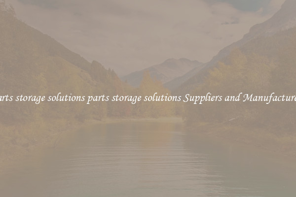 parts storage solutions parts storage solutions Suppliers and Manufacturers