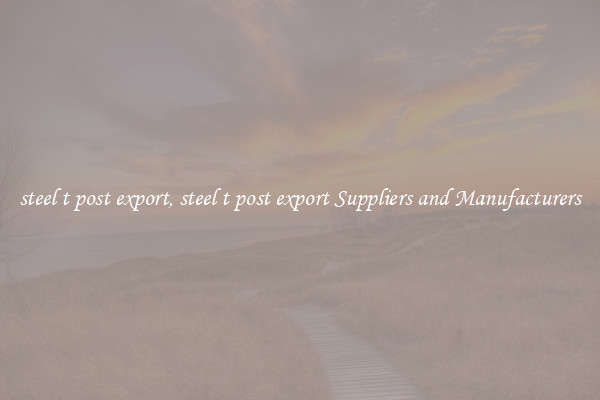 steel t post export, steel t post export Suppliers and Manufacturers