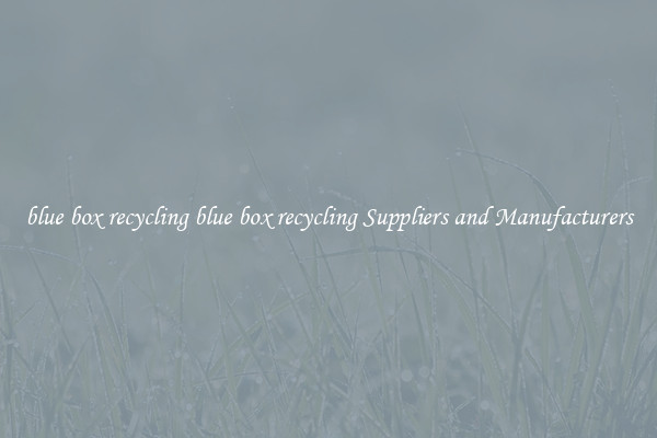 blue box recycling blue box recycling Suppliers and Manufacturers