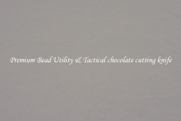 Premium Bead Utility & Tactical chocolate cutting knife
