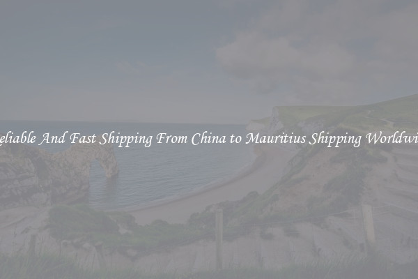 Reliable And Fast Shipping From China to Mauritius Shipping Worldwide