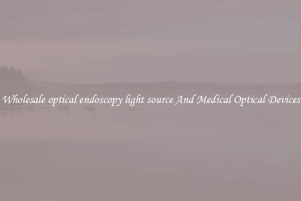 Wholesale optical endoscopy light source And Medical Optical Devices