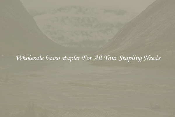 Wholesale basso stapler For All Your Stapling Needs