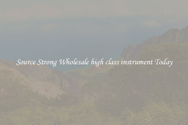 Source Strong Wholesale high class instrument Today