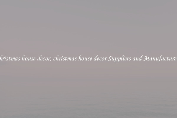 christmas house decor, christmas house decor Suppliers and Manufacturers
